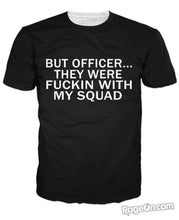 But Officer They Were Fuckin With My Squad T-Shirt